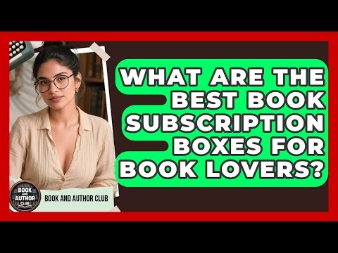 What Are the Best Book Subscription Boxes for Book Lovers? | Book and Author Club News