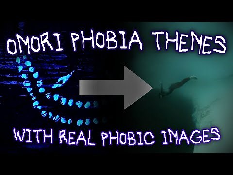 OMORI Phobia Themes With Real Phobic Images