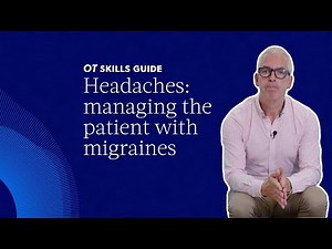 Managing the patient with migraines | OT skills guide