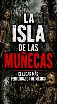 La Isla de las Muñecas 😱🪆 #México #Misterio #Historia
