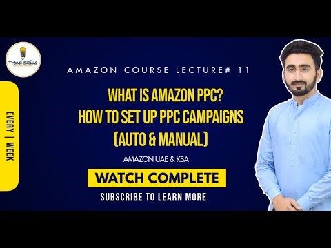 Lecture 11: What is Amazon PPC? | How to Set Up PPC Campaigns (Auto & Manual) | Complete 2025 Guide