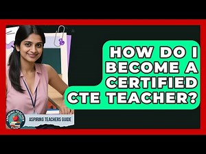 How Do I Become A Certified CTE Teacher? - Aspiring Teacher Guide