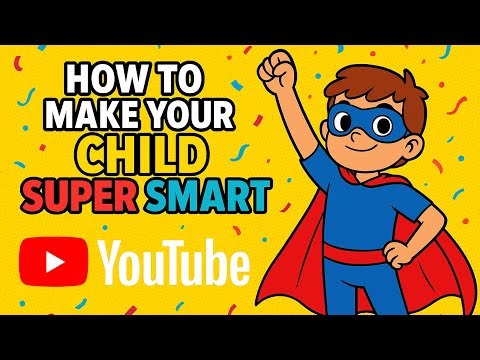 How to Make Your Child SUPER SMART!!