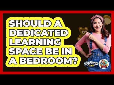 Should A Dedicated Learning Space Be In A Bedroom?