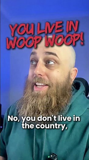 Ever been out there in the woop woops?