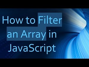 How to Filter an Array in JavaScript
