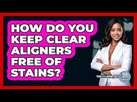 How Do You Keep Clear Aligners Free Of Stains?