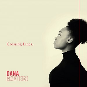 Crossing Lines - Dana Masters: Song Lyrics, Music Videos & Concerts