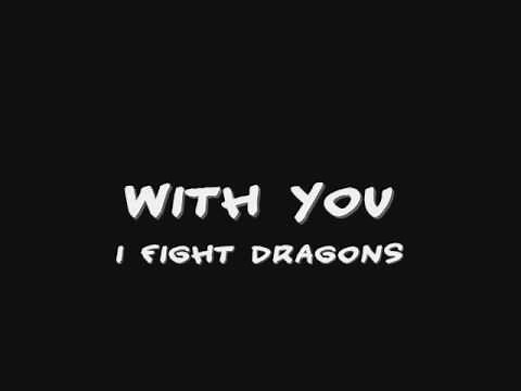 I Fight Dragons - With You