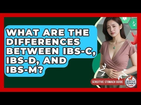 What Are The Differences Between IBS-C, IBS-D, And IBS-M? - Sensitive Stomach Guide