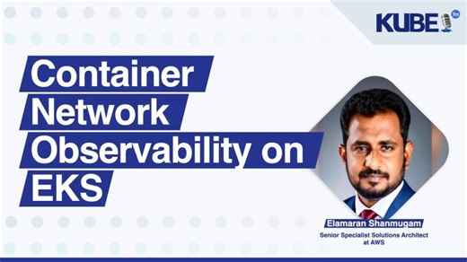 Container Network Observability on EKS, with Elamaran Shanmugam | KubeFM | Elamaran Shanmugam | 10 comments