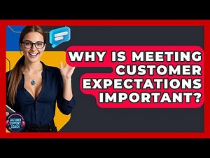 Why Is Meeting Customer Expectations Important? - Customer Support Coach