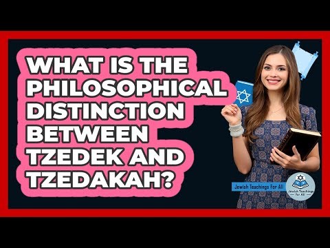 What Is the Philosophical Distinction Between Tzedek and Tzedakah?