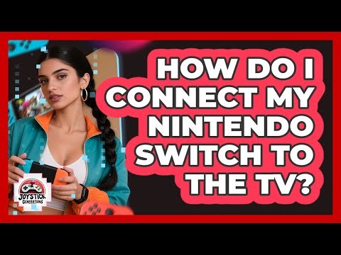 How Do I Connect My Nintendo Switch To The TV?