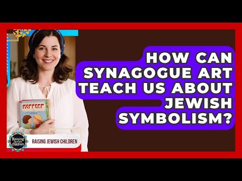 How Can Synagogue Art Teach Us About Jewish Symbolism? - Raising Jewish Children