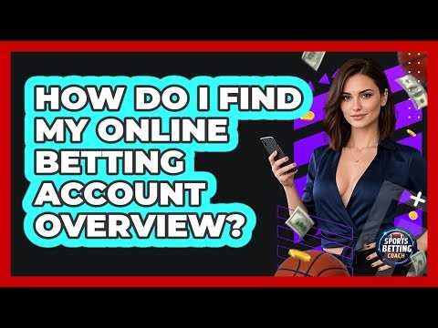How Do I Find My Online Betting Account Overview?