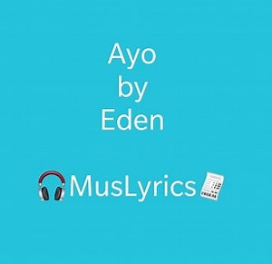 Ayo (Lyrics) - by Eden - Music Lyrics