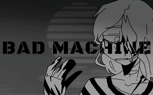 BAD MACHINE//Animation MEME