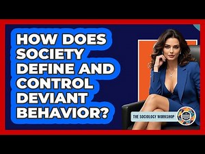 How Does Society Define And Control Deviant Behavior? - The Sociology Workshop