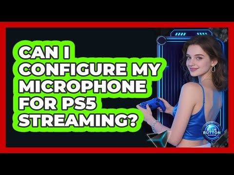 Can I Configure My Microphone For PS5 Streaming?