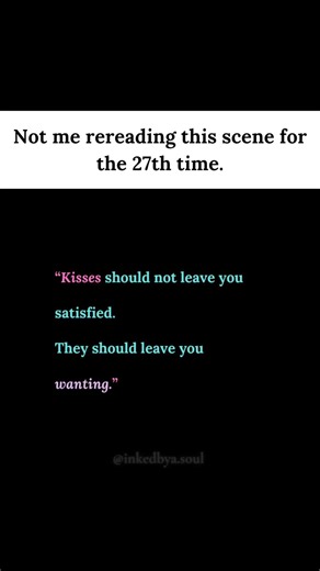 If a kiss in a historical romance doesn't make me stare at the wall for an hour...I don't want it.