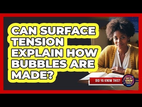 Can Surface Tension Explain How Bubbles Are Made?