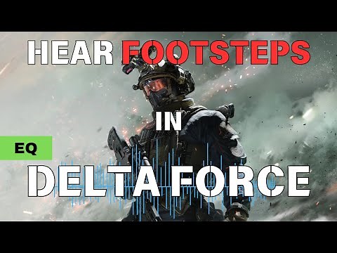 Boost Delta Force Footsteps: Best Audio & EQ Settings