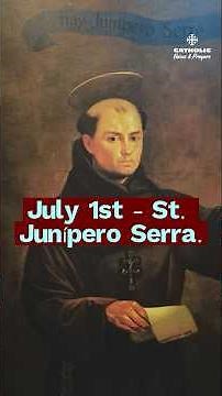 JULY 1 – Saint Junípero Serra