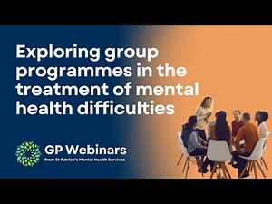Exploring group programmes in the treatment of mental health difficulties | GP Webinar