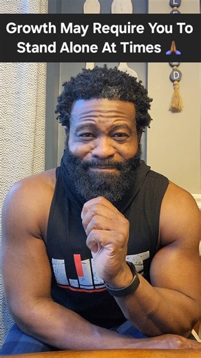 Growth May Require You To Stand Alone 🙏🏾