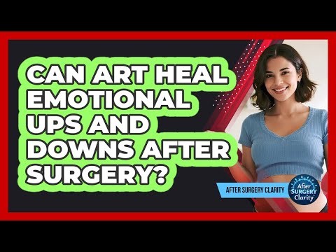 Can Art Heal Emotional Ups And Downs After Surgery? - After Surgery Clarity