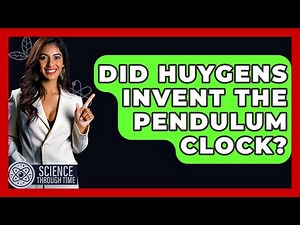Did Huygens Invent The Pendulum Clock? - Science Through Time