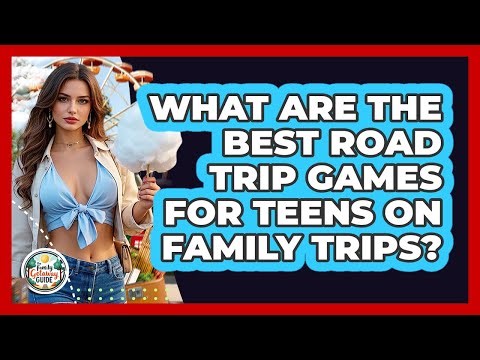 What Are The Best Road Trip Games For Teens On Family Trips? - The Family Getaway Guide
