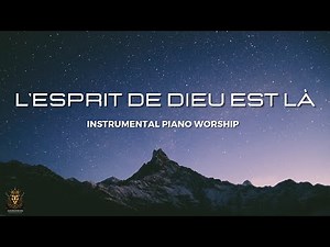 L’ESPRIT DE DIEU EST LÀ - Instrumental de Prière | Musique pour adorer Dieu | 1h d'adoration