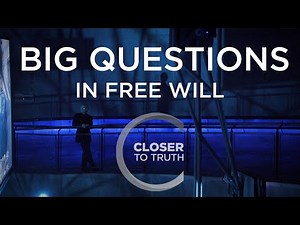 Closer To Truth - Big Questions in Free Will