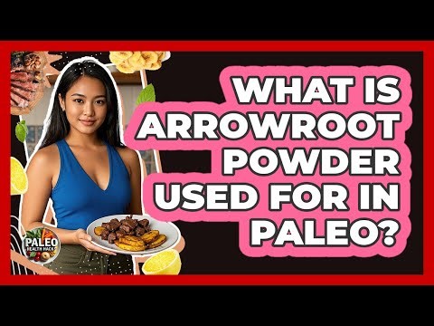 What Is Arrowroot Powder Used For In Paleo?