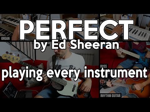 Perfect by Ed Sheeran PLAYING EVERY INSTRUMENT