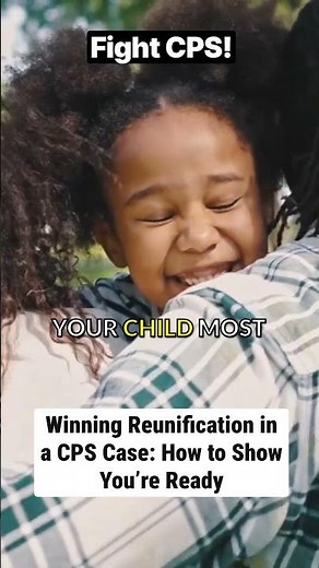 Winning Reunification in a CPS Case: How to Show You’re Ready