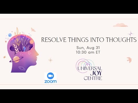 'Resolve Things Into Thoughts - How to create your reality' ~ Aug 31, 2025