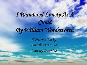 PPT - I Wandered Lonely As A Cloud By William Wordsworth PowerPoint Presentation - ID:3024831