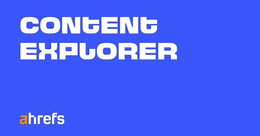 Content Explorer by Ahrefs: Get Content Ideas on Any Topic