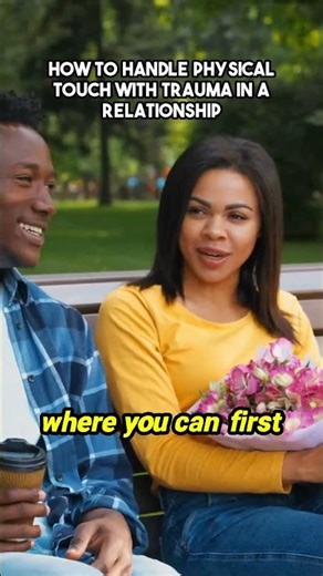 Redefining Intimacy: Navigating Physical Touch with Trauma