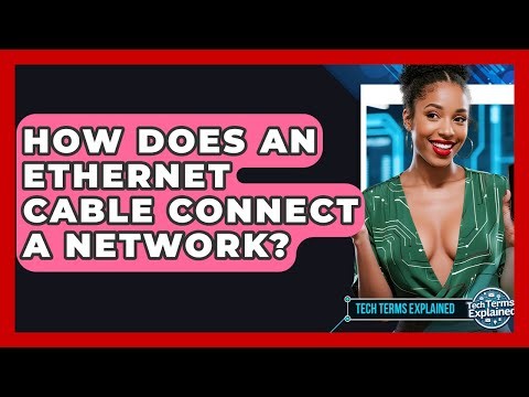 How Does An Ethernet Cable Connect A Network? - Tech Terms Explained