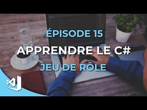 Apprendre le C# - 15 - Créer un jeu de rôle