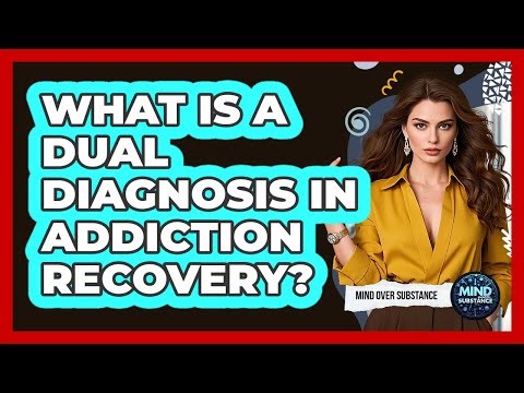 What Is A Dual Diagnosis In Addiction Recovery?