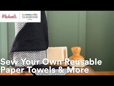 Online Class: Sew Your Own Reusable Paper Towels & More | Michaels