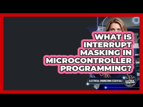 What Is Interrupt Masking In Microcontroller Programming? - Electrical Engineering Essentials
