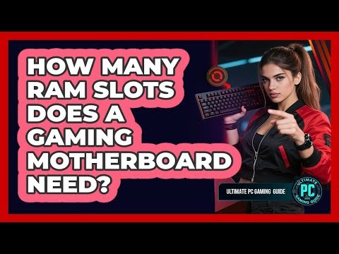 How Many RAM Slots Does a Gaming Motherboard Need?