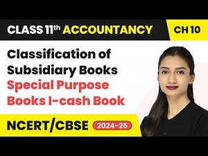 Classification of Subsidiary Books - Special Purpose Books I-cash Book | Class 11 Accounts Ch 10