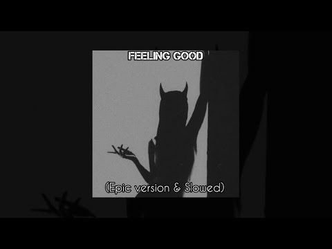 Feeling Good - (Epic version & Slowed)